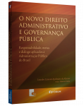 O NOVO DIREITO ADMINISTRATIVO E GOVERNANÇA PÚBLICA Responsabilidade, metas e diálogo aplicados à Administração Pública do Brasil